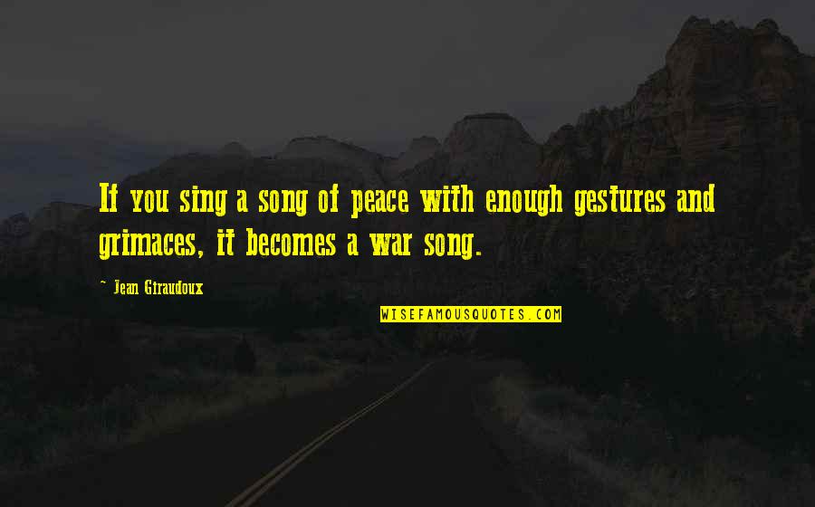 Panagopoulos History Quotes By Jean Giraudoux: If you sing a song of peace with
