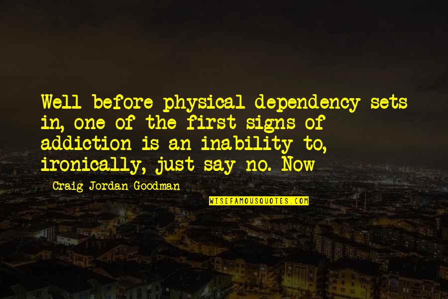Panaguiton Family Quotes By Craig Jordan Goodman: Well before physical dependency sets in, one of