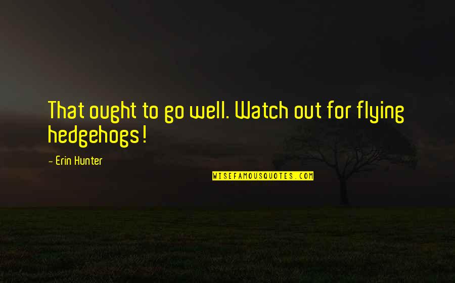 Panaguiton Vs Doj Quotes By Erin Hunter: That ought to go well. Watch out for Panaguiton Vs Doj Quotes By Erin Hunter: That ought to go well. Watch out for