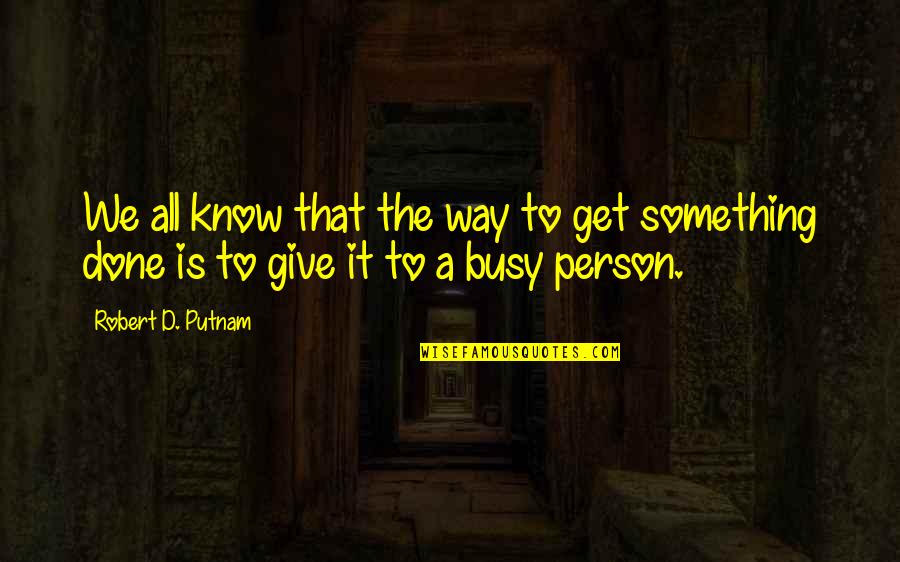 Panaguiton Vs Doj Quotes By Robert D. Putnam: We all know that the way to get