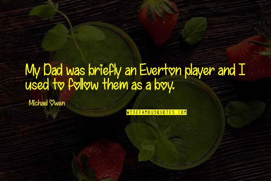 Panahi At Karayom Quotes By Michael Owen: My Dad was briefly an Everton player and