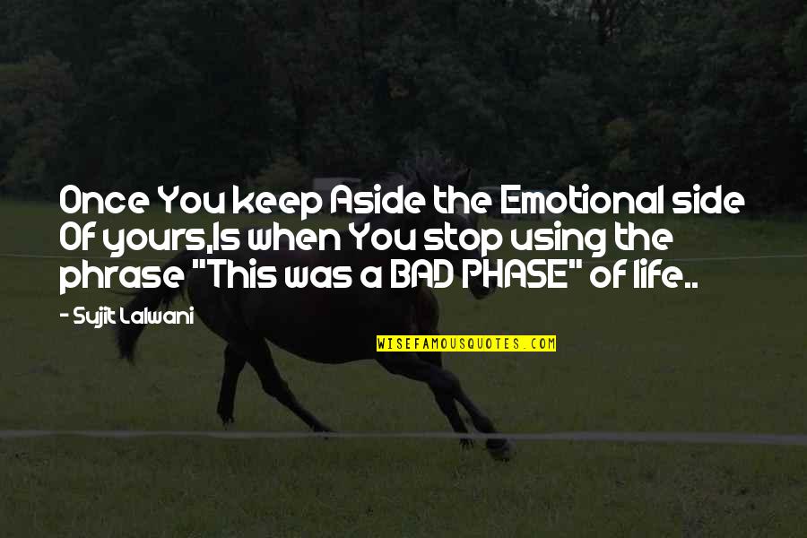 Panahi At Karayom Quotes By Sujit Lalwani: Once You keep Aside the Emotional side Of Panahi At Karayom Quotes By Sujit Lalwani: Once You keep Aside the Emotional side Of