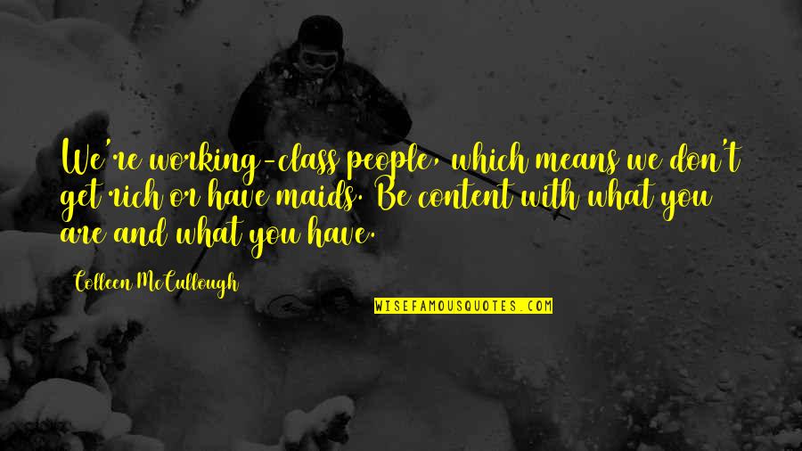 Panahi Materials Quotes By Colleen McCullough: We're working-class people, which means we don't get Panahi Materials Quotes By Colleen McCullough: We're working-class people, which means we don't get