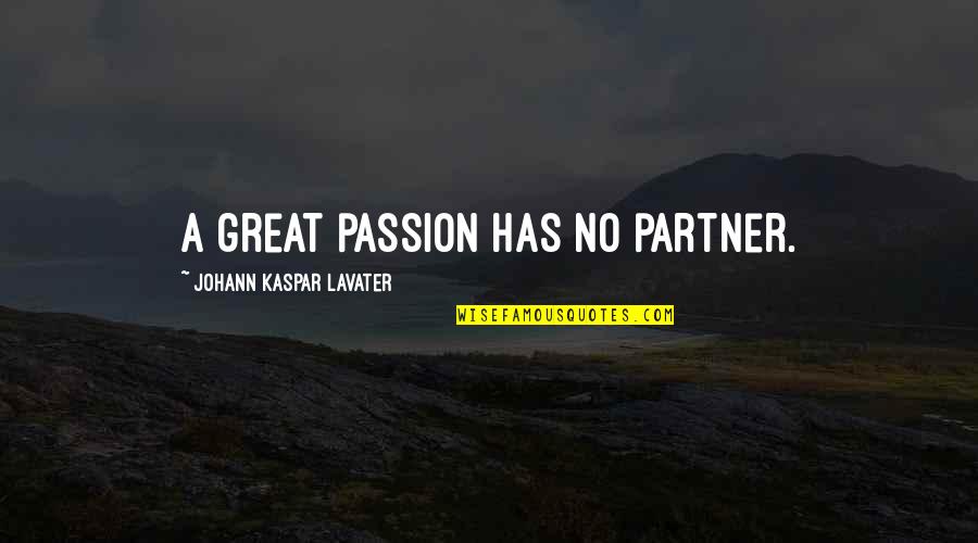 Panait Istrati Quotes By Johann Kaspar Lavater: A great passion has no partner.