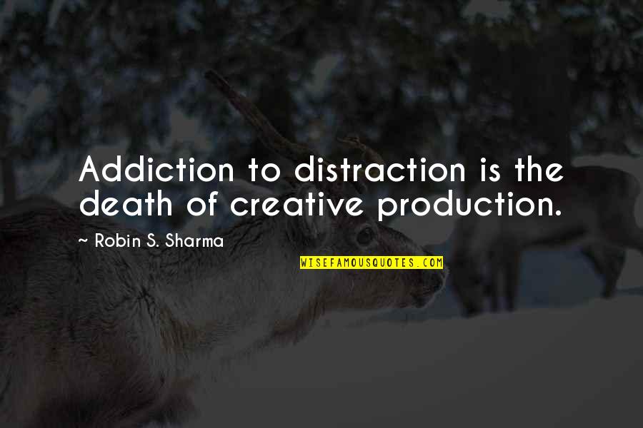 Panajoti Quotes By Robin S. Sharma: Addiction to distraction is the death of creative