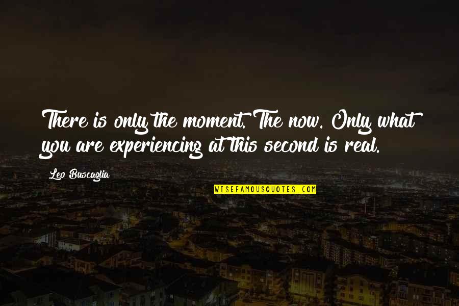 Panajotis Dimitriadiss Age Quotes By Leo Buscaglia: There is only the moment. The now. Only Panajotis Dimitriadiss Age Quotes By Leo Buscaglia: There is only the moment. The now. Only