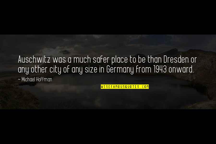 Panali In English Quotes By Michael Hoffman: Auschwitz was a much safer place to be Panali In English Quotes By Michael Hoffman: Auschwitz was a much safer place to be
