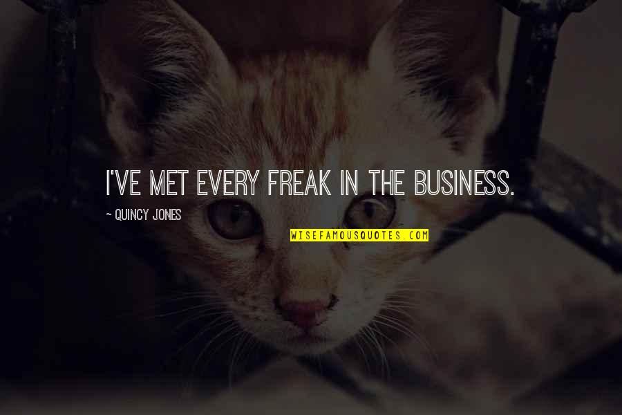 Panali In English Quotes By Quincy Jones: I've met every freak in the business. Panali In English Quotes By Quincy Jones: I've met every freak in the business.