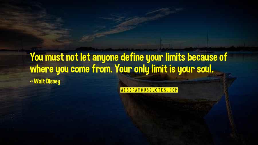 Panalog Quotes By Walt Disney: You must not let anyone define your limits Panalog Quotes By Walt Disney: You must not let anyone define your limits