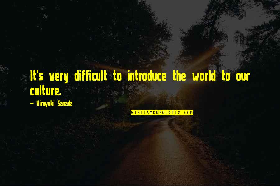 Panam Palmer Quotes By Hiroyuki Sanada: It's very difficult to introduce the world to Panam Palmer Quotes By Hiroyuki Sanada: It's very difficult to introduce the world to