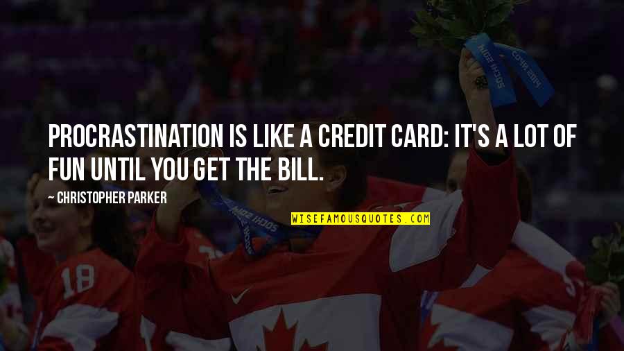 Panama's Quotes By Christopher Parker: Procrastination is like a credit card: it's a