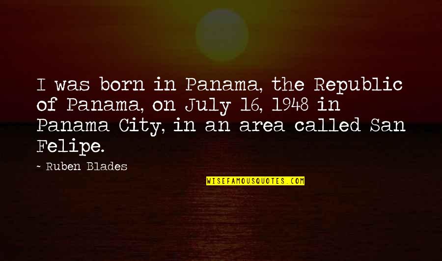 Panama's Quotes By Ruben Blades: I was born in Panama, the Republic of