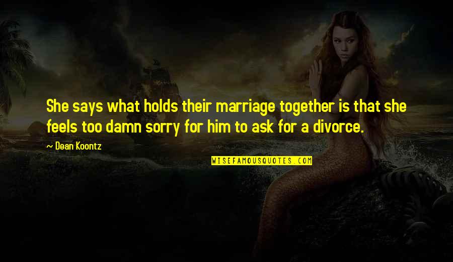 Panamenos Quotes By Dean Koontz: She says what holds their marriage together is Panamenos Quotes By Dean Koontz: She says what holds their marriage together is