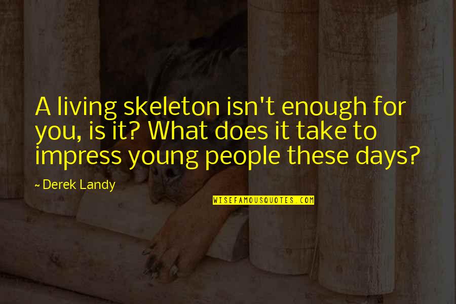 Panamenos Quotes By Derek Landy: A living skeleton isn't enough for you, is