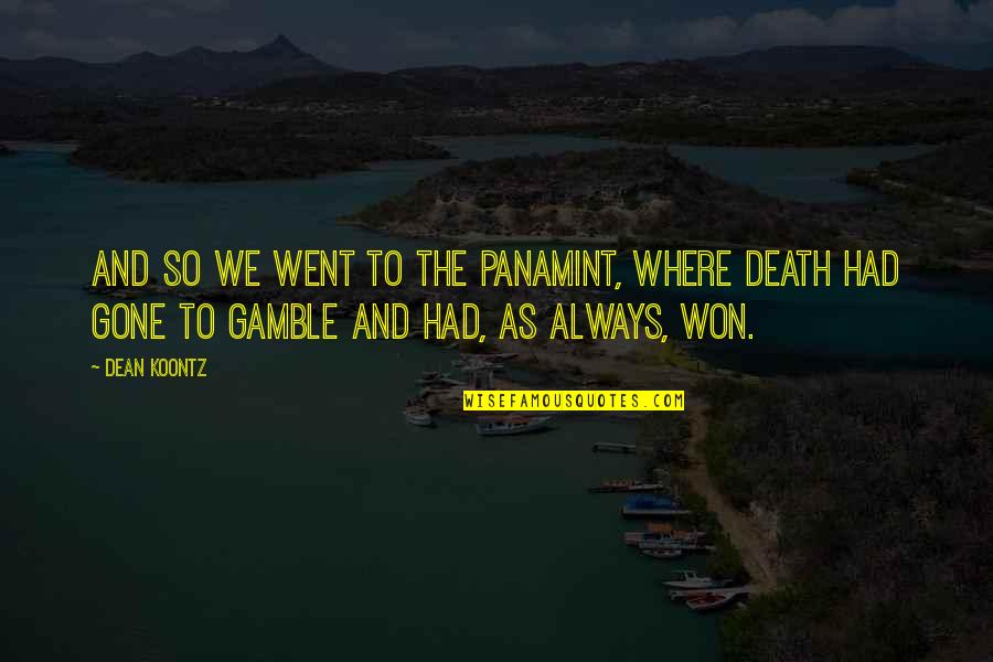 Panamint Quotes By Dean Koontz: And so we went to the Panamint, where