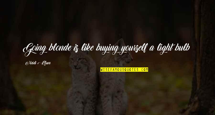 Pananakit In English Quotes By Heidi Klum: Going blonde is like buying yourself a light Pananakit In English Quotes By Heidi Klum: Going blonde is like buying yourself a light