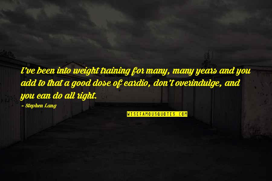 Pananakit Na Quotes By Stephen Lang: I've been into weight training for many, many