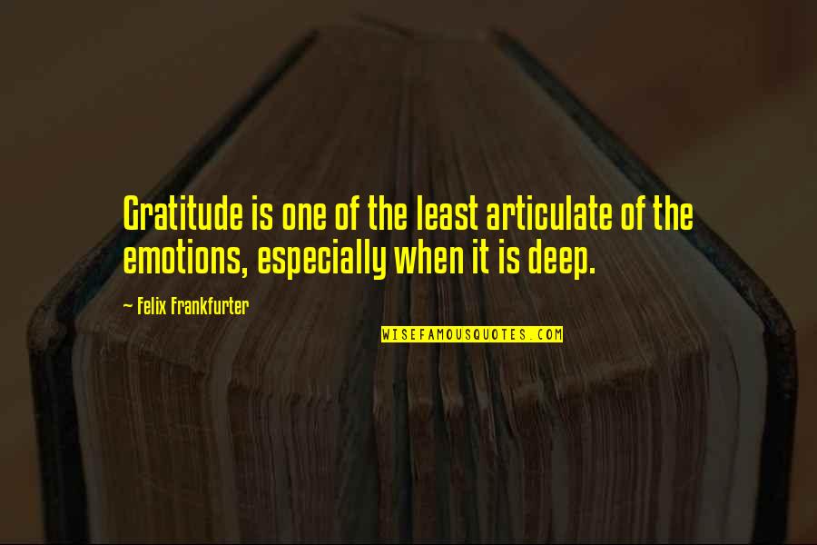 Panapanahon Quotes By Felix Frankfurter: Gratitude is one of the least articulate of Panapanahon Quotes By Felix Frankfurter: Gratitude is one of the least articulate of