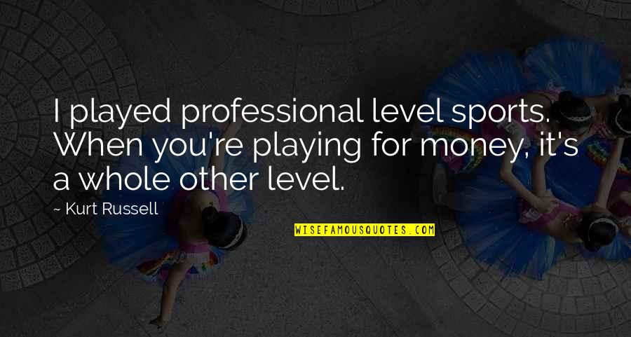 Panapanahon Quotes By Kurt Russell: I played professional level sports. When you're playing Panapanahon Quotes By Kurt Russell: I played professional level sports. When you're playing