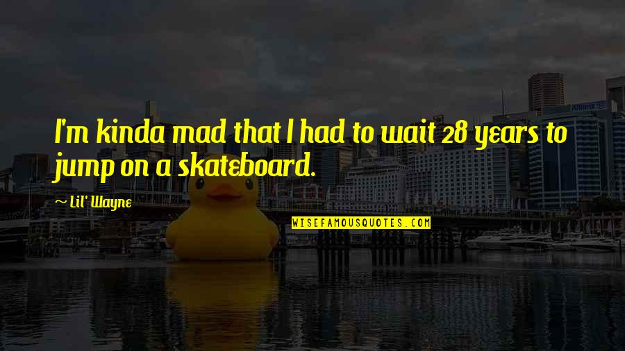 Panapanahon Quotes By Lil' Wayne: I'm kinda mad that I had to wait