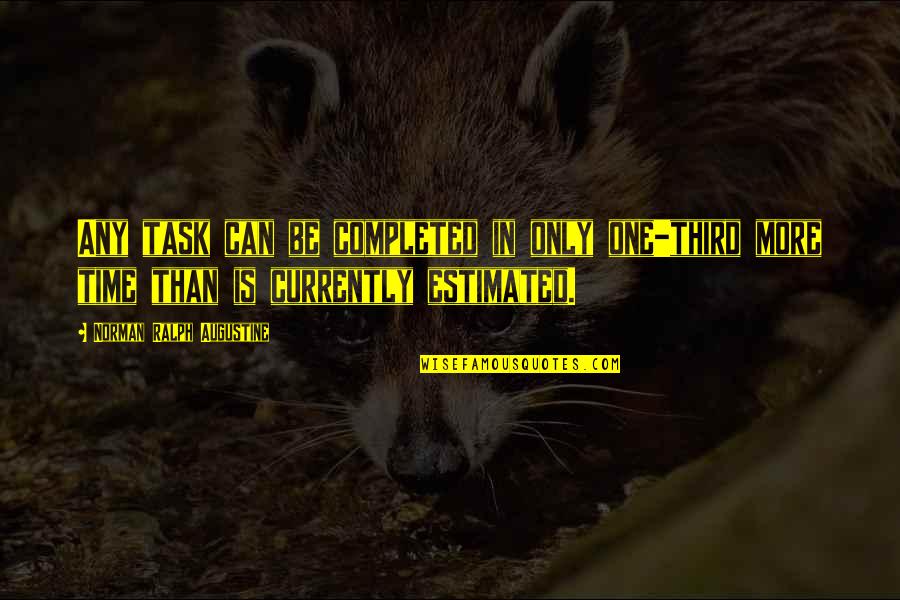 Panapen Quotes By Norman Ralph Augustine: Any task can be completed in only one-third Panapen Quotes By Norman Ralph Augustine: Any task can be completed in only one-third