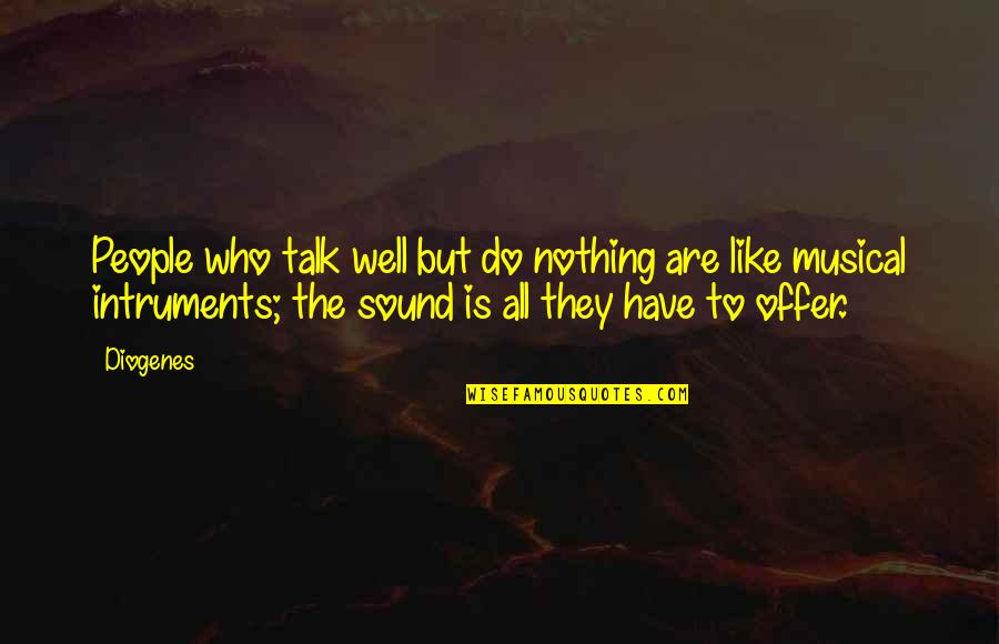 Panarchy Quotes By Diogenes: People who talk well but do nothing are