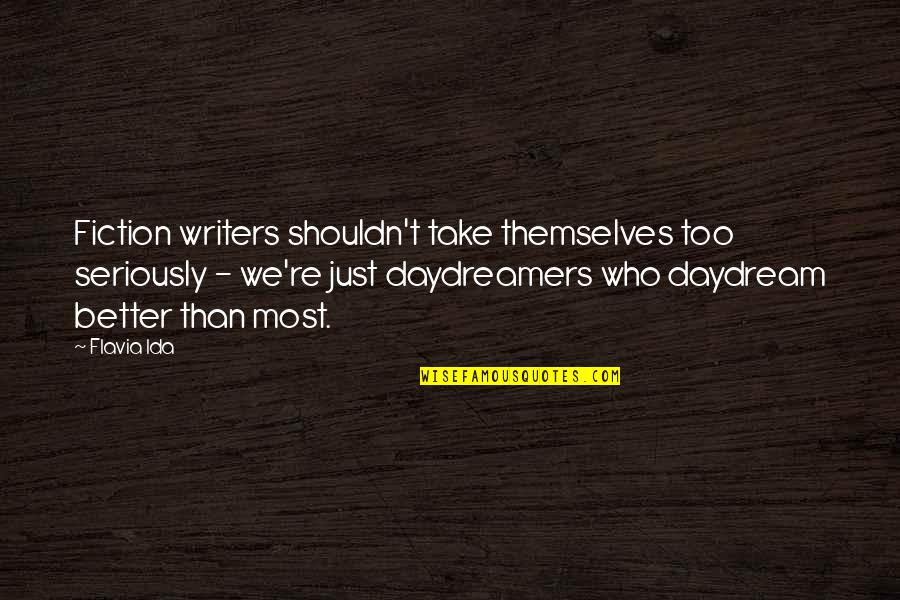 Panarchy Quotes By Flavia Ida: Fiction writers shouldn't take themselves too seriously -