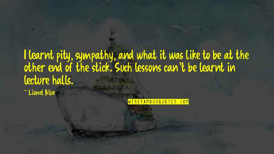 Panarella Wealth Quotes By Lionel Blue: I learnt pity, sympathy, and what it was Panarella Wealth Quotes By Lionel Blue: I learnt pity, sympathy, and what it was