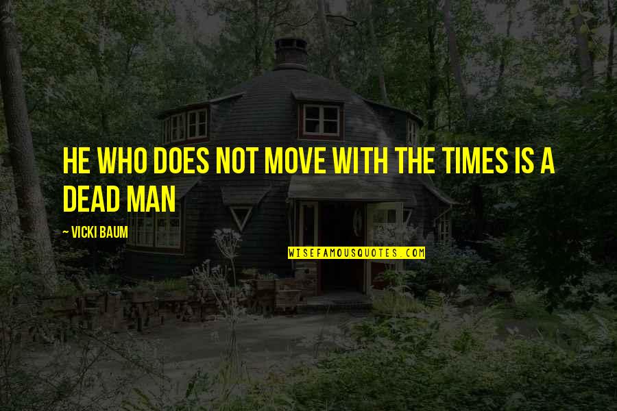 Panaretos Limassol Quotes By Vicki Baum: He who does not move with the times