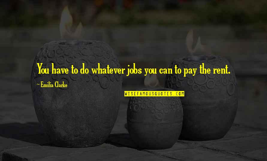 Panarin Quotes By Emilia Clarke: You have to do whatever jobs you can Panarin Quotes By Emilia Clarke: You have to do whatever jobs you can