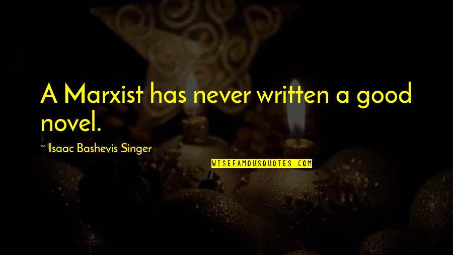 Panasal Quotes By Isaac Bashevis Singer: A Marxist has never written a good novel. Panasal Quotes By Isaac Bashevis Singer: A Marxist has never written a good novel.