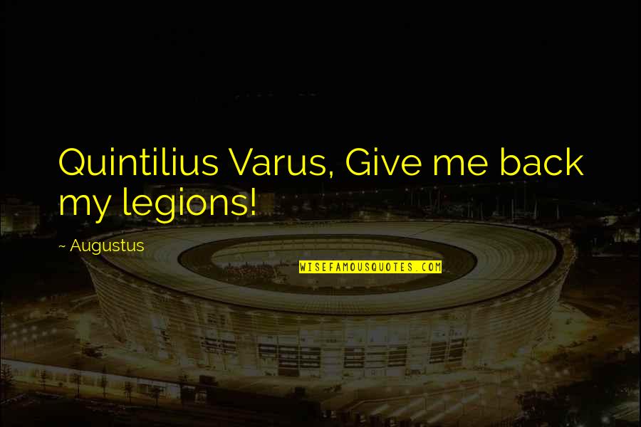 Panasewicz Janusz Quotes By Augustus: Quintilius Varus, Give me back my legions!