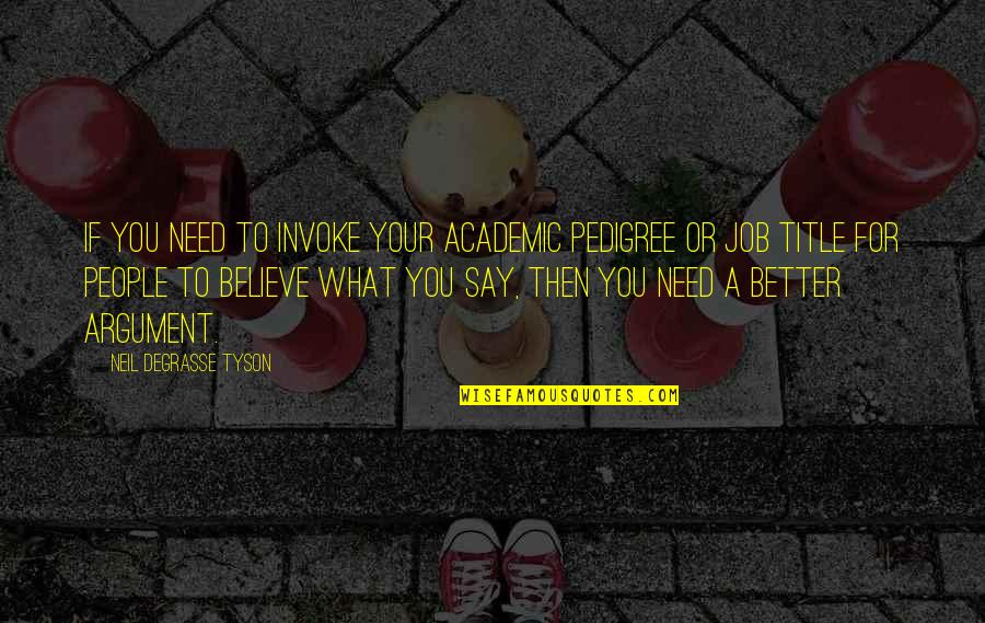 Panasewicz Janusz Quotes By Neil DeGrasse Tyson: If you need to invoke your academic pedigree