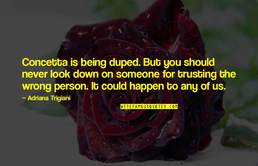 Panavision Cameras Quotes By Adriana Trigiani: Concetta is being duped. But you should never