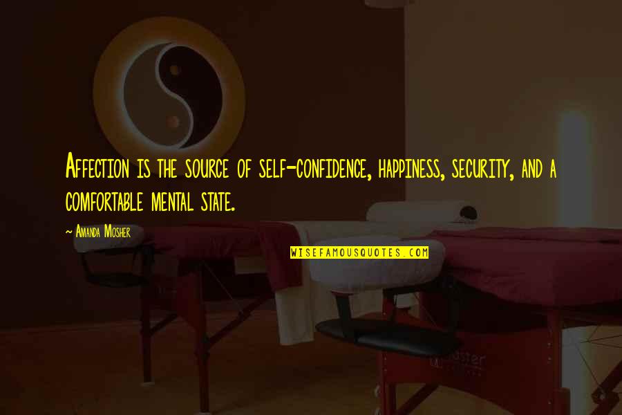 Panavision Cameras Quotes By Amanda Mosher: Affection is the source of self-confidence, happiness, security,