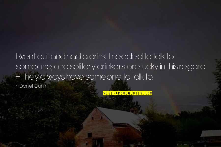 Panavision Cameras Quotes By Daniel Quinn: I went out and had a drink. I
