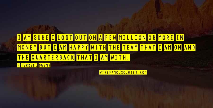 Panayiota Smeathers Quotes By Terrell Owens: I am sure I lost out on a Panayiota Smeathers Quotes By Terrell Owens: I am sure I lost out on a