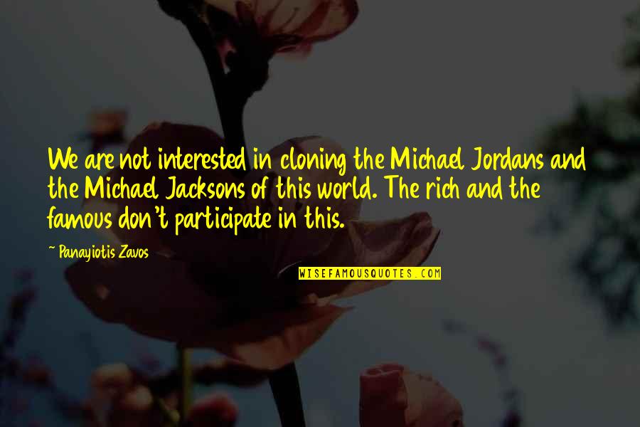 Panayiotis Quotes By Panayiotis Zavos: We are not interested in cloning the Michael Panayiotis Quotes By Panayiotis Zavos: We are not interested in cloning the Michael