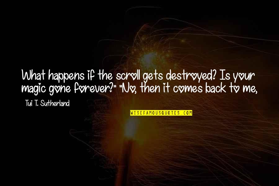 Panayiotis Vasiloudes Quotes By Tui T. Sutherland: What happens if the scroll gets destroyed? Is