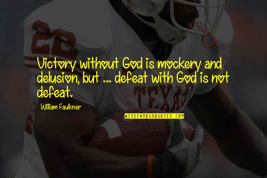 Panayiotopoulos Book Quotes By William Faulkner: Victory without God is mockery and delusion, but Panayiotopoulos Book Quotes By William Faulkner: Victory without God is mockery and delusion, but