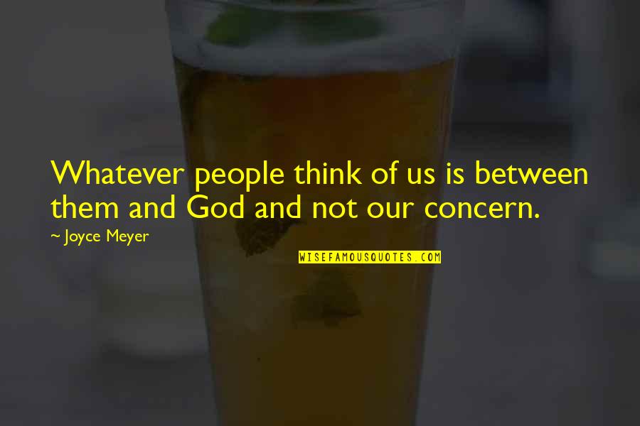 Panayotis Pascot Quotes By Joyce Meyer: Whatever people think of us is between them