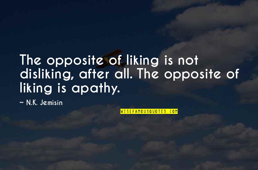 Panayotis Pascot Quotes By N.K. Jemisin: The opposite of liking is not disliking, after Panayotis Pascot Quotes By N.K. Jemisin: The opposite of liking is not disliking, after