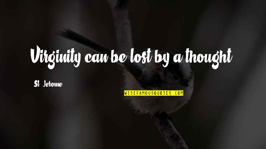 Pancad O Ou Batid O Quotes By St. Jerome: Virginity can be lost by a thought. Pancad O Ou Batid O Quotes By St. Jerome: Virginity can be lost by a thought.