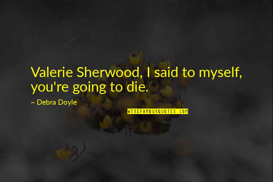 Pancada Magazine Quotes By Debra Doyle: Valerie Sherwood, I said to myself, you're going Pancada Magazine Quotes By Debra Doyle: Valerie Sherwood, I said to myself, you're going