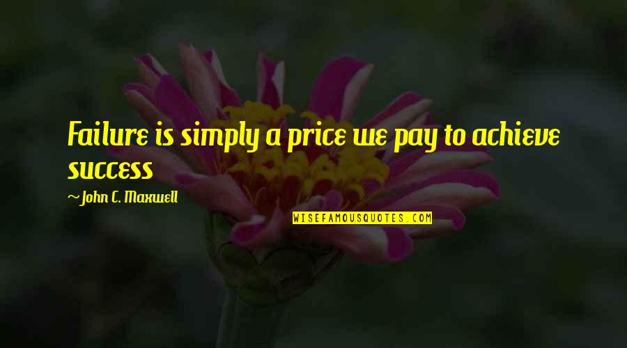 Pancada Magazine Quotes By John C. Maxwell: Failure is simply a price we pay to Pancada Magazine Quotes By John C. Maxwell: Failure is simply a price we pay to
