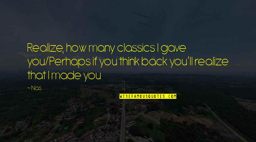 Pancada Magazine Quotes By Nas: Realize, how many classics I gave you/Perhaps if Pancada Magazine Quotes By Nas: Realize, how many classics I gave you/Perhaps if