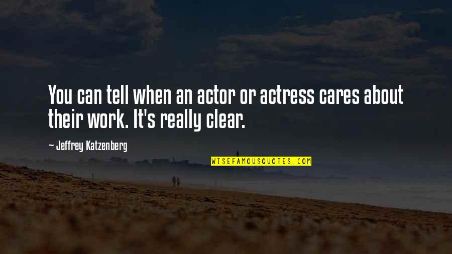 Pancake Batter Anomaly Quotes By Jeffrey Katzenberg: You can tell when an actor or actress