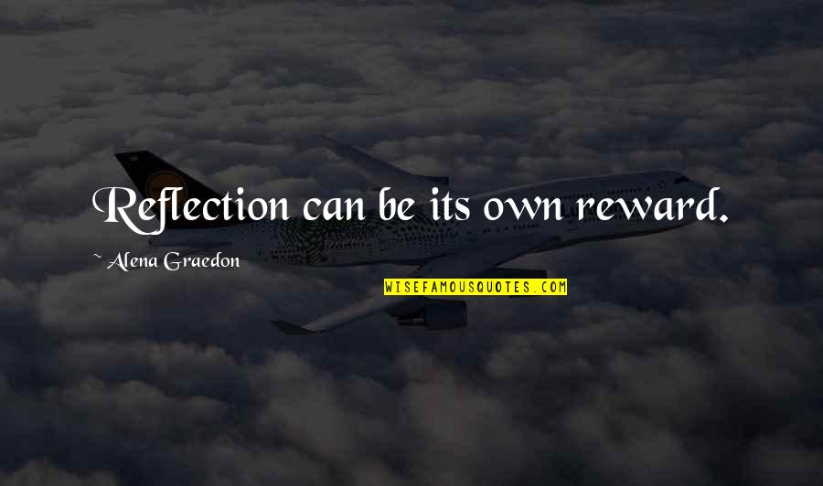 Pancake Day Quotes By Alena Graedon: Reflection can be its own reward.