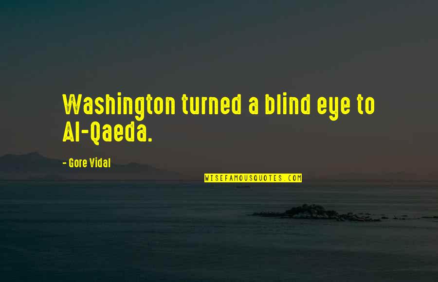 Pancake Lover Quotes By Gore Vidal: Washington turned a blind eye to Al-Qaeda.