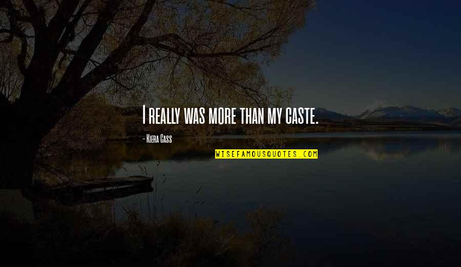 Pancake Lover Quotes By Kiera Cass: I really was more than my caste.